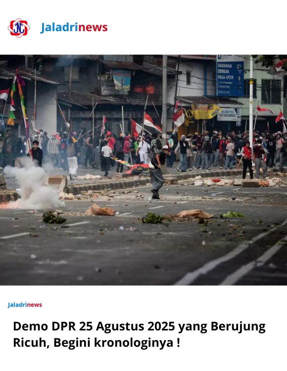 Demo DPR 25 Agustus 2025 yang Berujung Ricuh, Begini kronologinya ! 